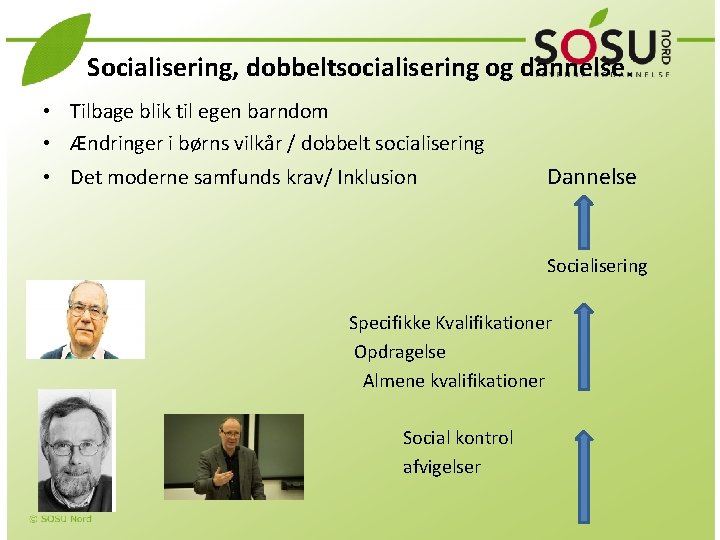 Socialisering, dobbeltsocialisering og dannelse. • Tilbage blik til egen barndom • Ændringer i børns