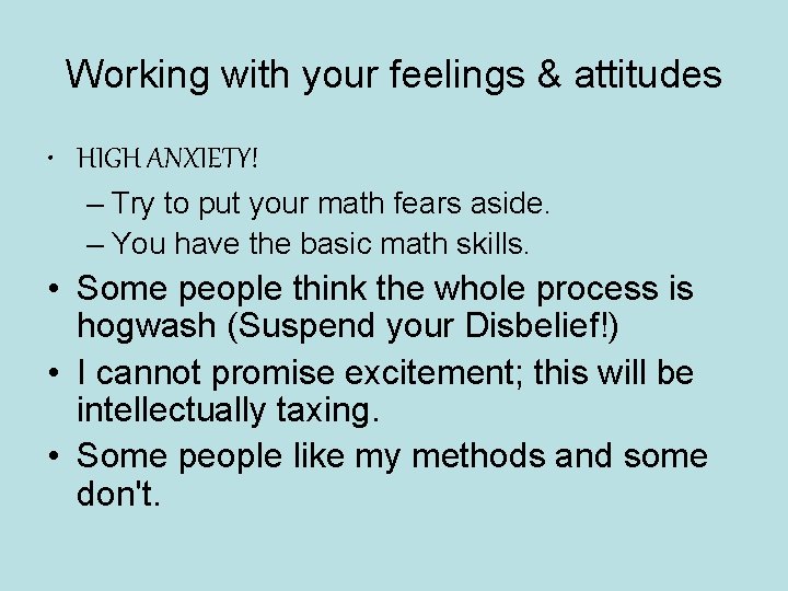 Working with your feelings & attitudes • HIGH ANXIETY! – Try to put your