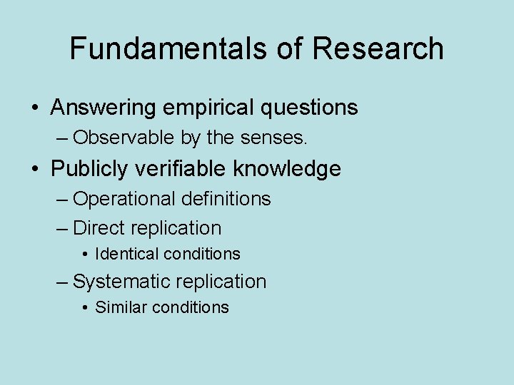 Fundamentals of Research • Answering empirical questions – Observable by the senses. • Publicly