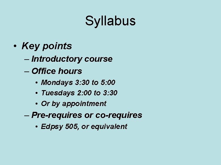 Syllabus • Key points – Introductory course – Office hours • Mondays 3: 30