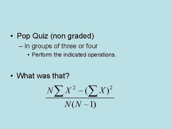  • Pop Quiz (non graded) – In groups of three or four •