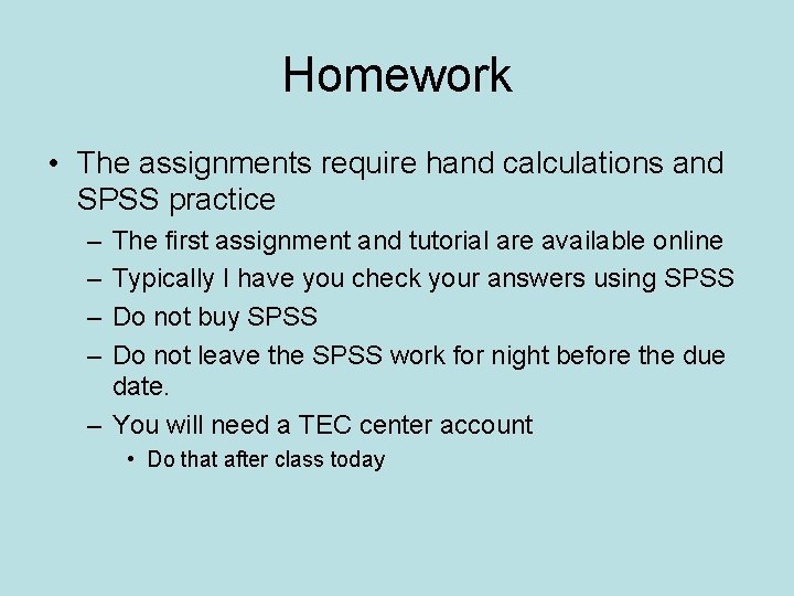 Homework • The assignments require hand calculations and SPSS practice – – The first