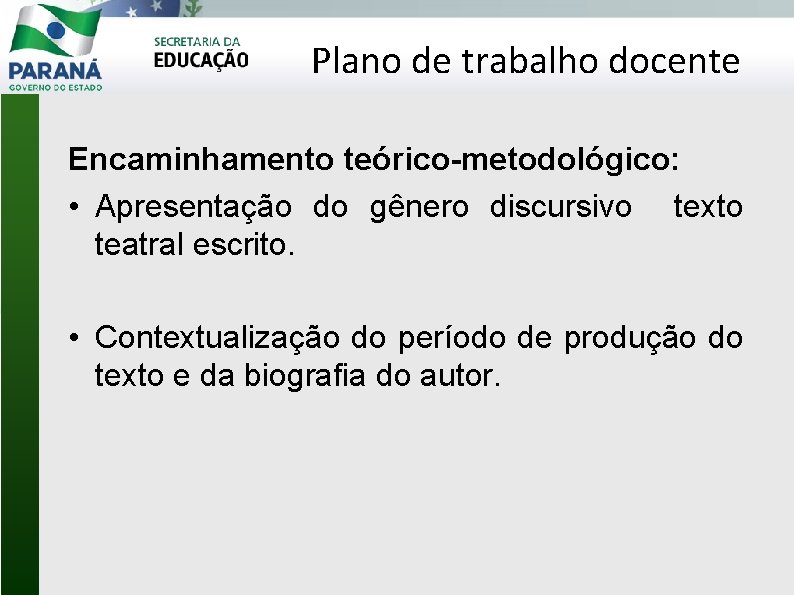 Plano de trabalho docente Encaminhamento teórico-metodológico: • Apresentação do gênero discursivo texto teatral escrito.