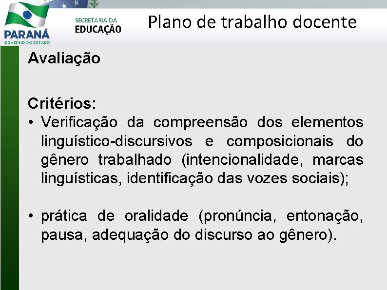 Plano de trabalho docente Avaliação Critérios: • Verificação da compreensão dos elementos linguístico-discursivos e