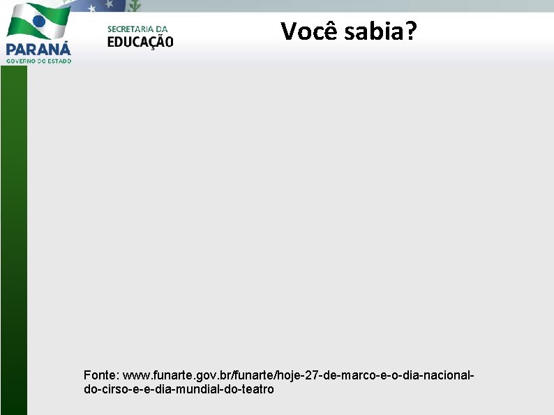 Você sabia? Fonte: www. funarte. gov. br/funarte/hoje-27 -de-marco-e-o-dia-nacionaldo-cirso-e-e-dia-mundial-do-teatro 