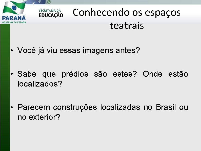 Conhecendo os espaços teatrais • Você já viu essas imagens antes? • Sabe que