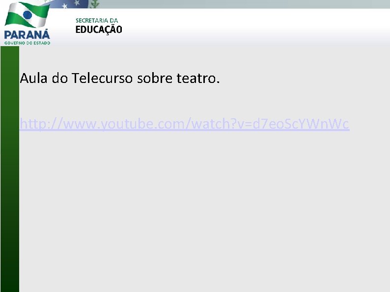 Aula do Telecurso sobre teatro. http: //www. youtube. com/watch? v=d 7 eo. Sc. YWn.