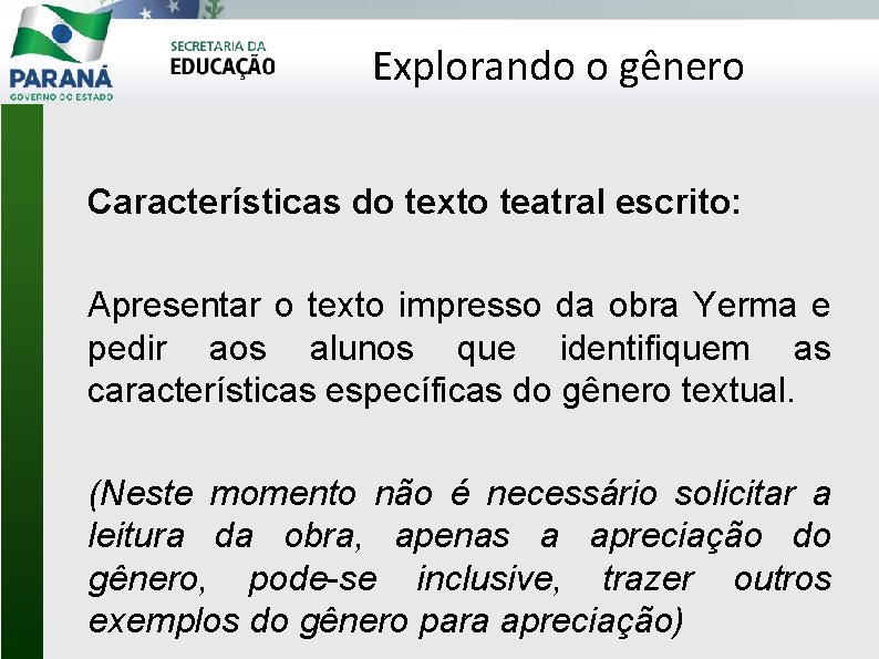 Explorando o gênero Características do texto teatral escrito: Apresentar o texto impresso da obra