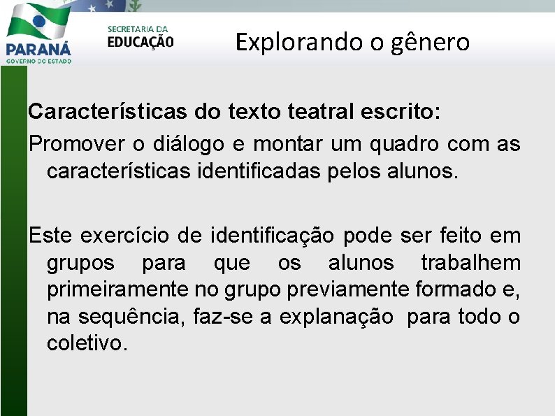 Explorando o gênero Características do texto teatral escrito: Promover o diálogo e montar um