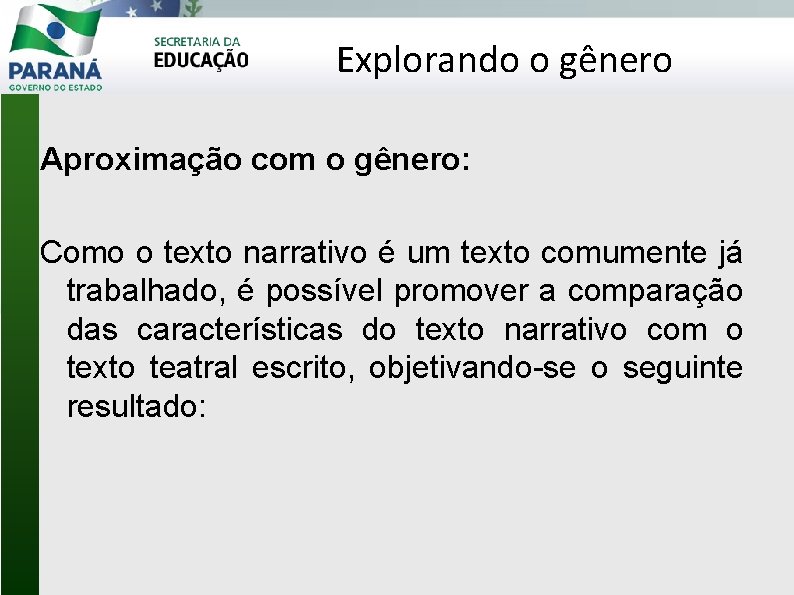 Explorando o gênero Aproximação com o gênero: Como o texto narrativo é um texto