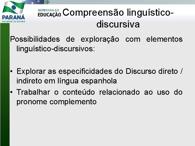 Compreensão linguísticodiscursiva Possibilidades de exploração com elementos linguístico-discursivos: • Explorar as especificidades do Discurso