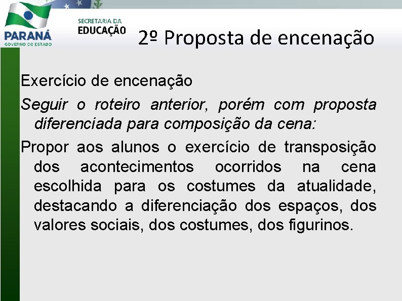 2º Proposta de encenação Exercício de encenação Seguir o roteiro anterior, porém com proposta