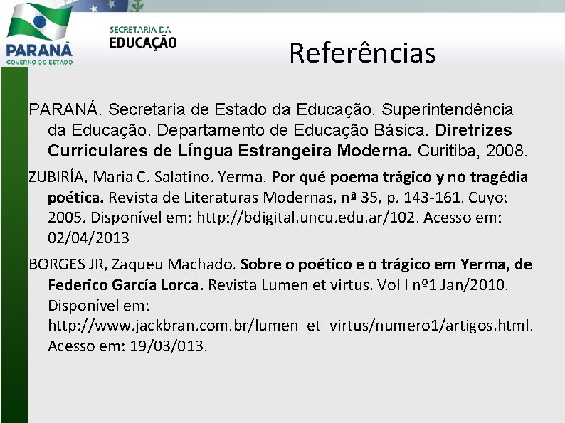 Referências PARANÁ. Secretaria de Estado da Educação. Superintendência da Educação. Departamento de Educação Básica.