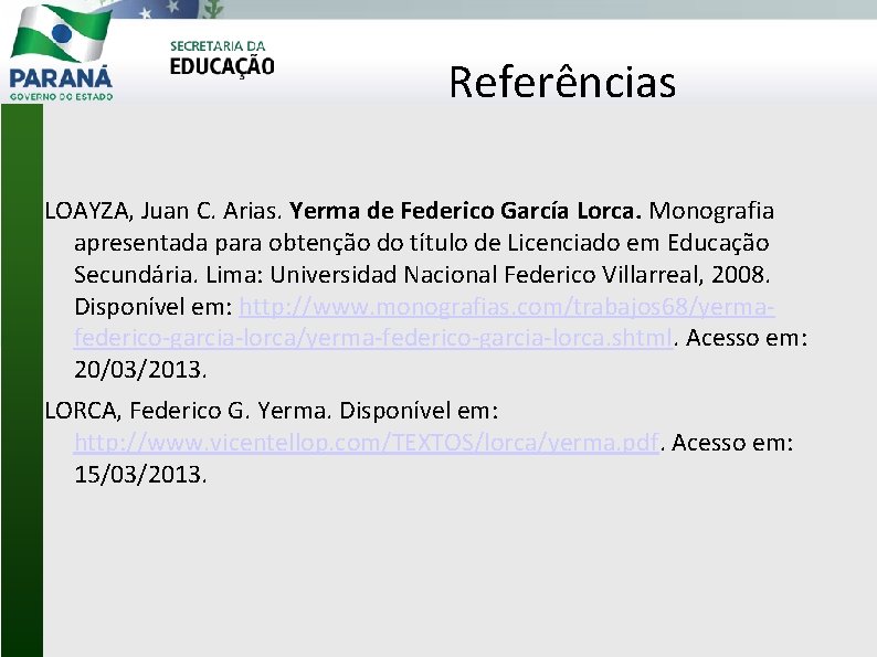 Referências LOAYZA, Juan C. Arias. Yerma de Federico García Lorca. Monografia apresentada para obtenção