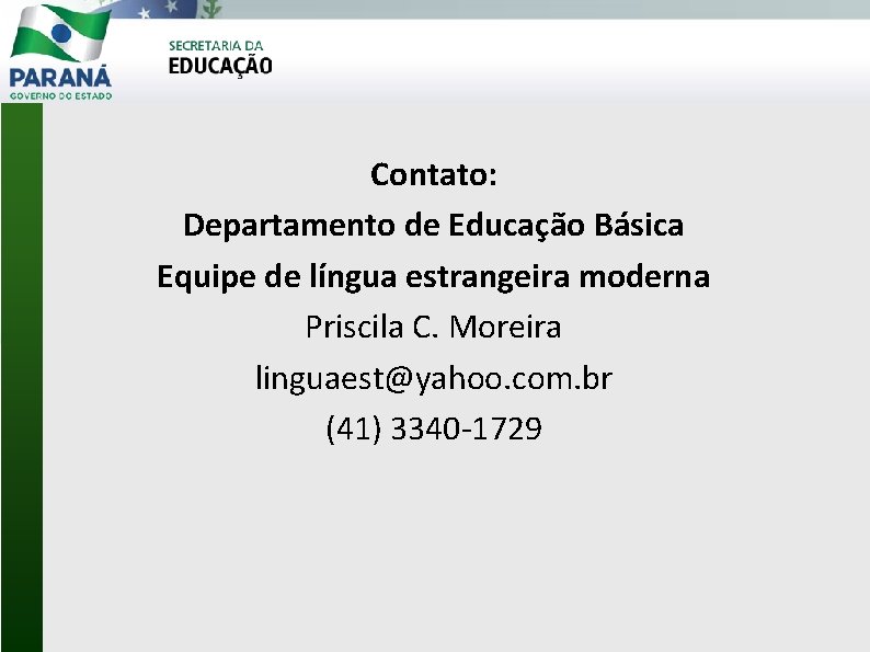 Contato: Departamento de Educação Básica Equipe de língua estrangeira moderna Priscila C. Moreira linguaest@yahoo.