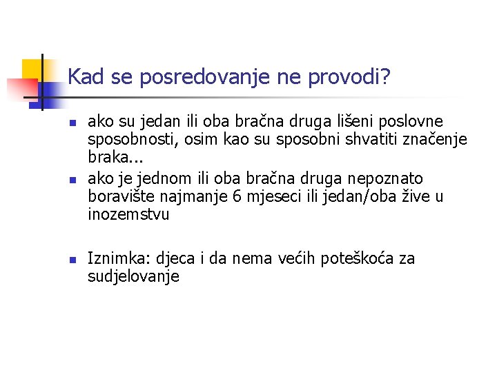 Kad se posredovanje ne provodi? n n n ako su jedan ili oba bračna