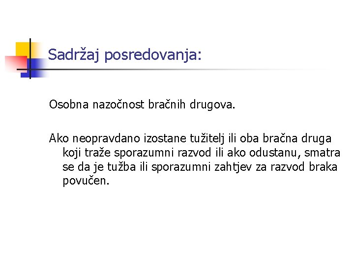 Sadržaj posredovanja: Osobna nazočnost bračnih drugova. Ako neopravdano izostane tužitelj ili oba bračna druga