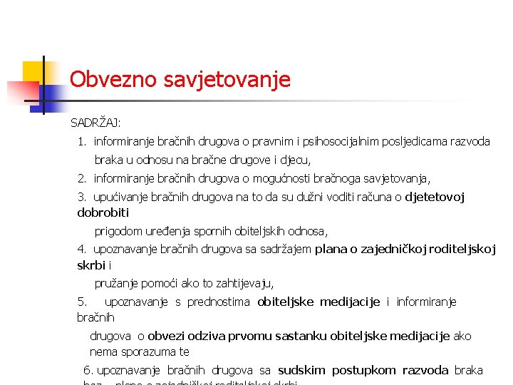 Obvezno savjetovanje SADRŽAJ: 1. informiranje bračnih drugova o pravnim i psihosocijalnim posljedicama razvoda braka