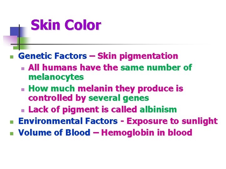 Skin Color n n n Genetic Factors – Skin pigmentation n All humans have