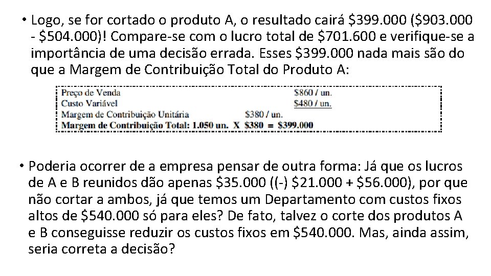  • Logo, se for cortado o produto A, o resultado cairá $399. 000