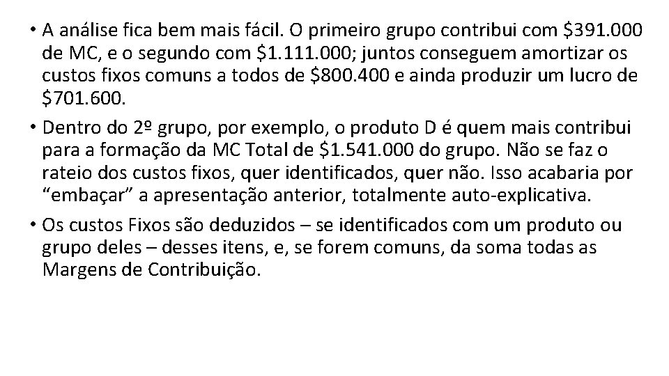  • A análise fica bem mais fácil. O primeiro grupo contribui com $391.