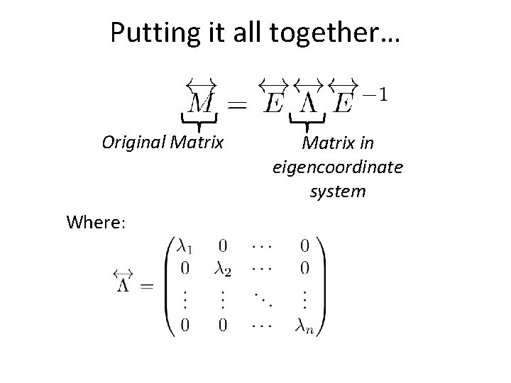 Putting it all together… Original Matrix Where: Matrix in eigencoordinate system 