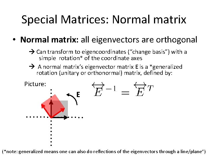 Special Matrices: Normal matrix • Normal matrix: all eigenvectors are orthogonal Can transform to