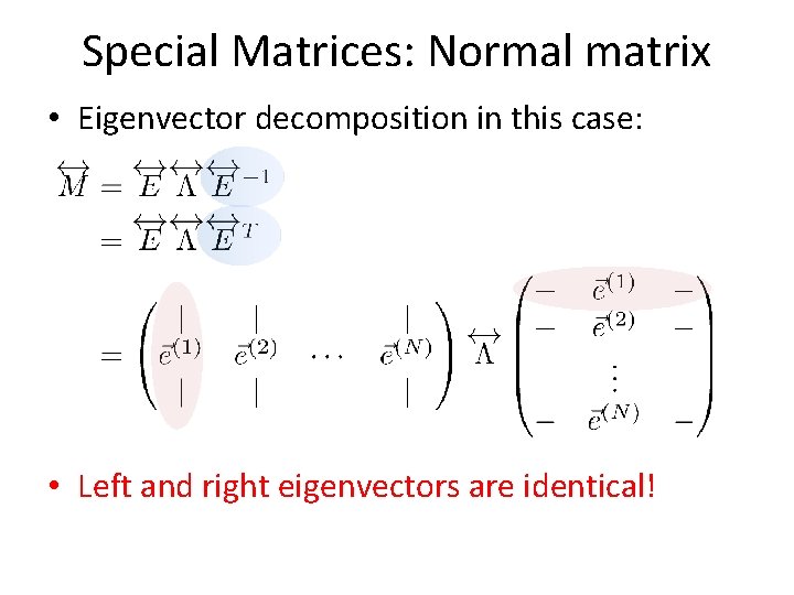 Special Matrices: Normal matrix • Eigenvector decomposition in this case: • Left and right