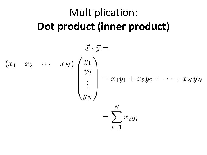 Multiplication: Dot product (inner product) 