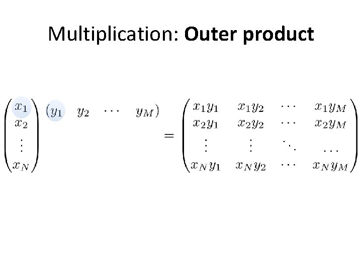 Multiplication: Outer product 