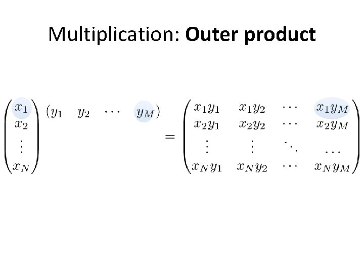 Multiplication: Outer product 