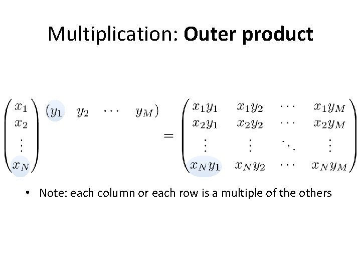 Multiplication: Outer product • Note: each column or each row is a multiple of