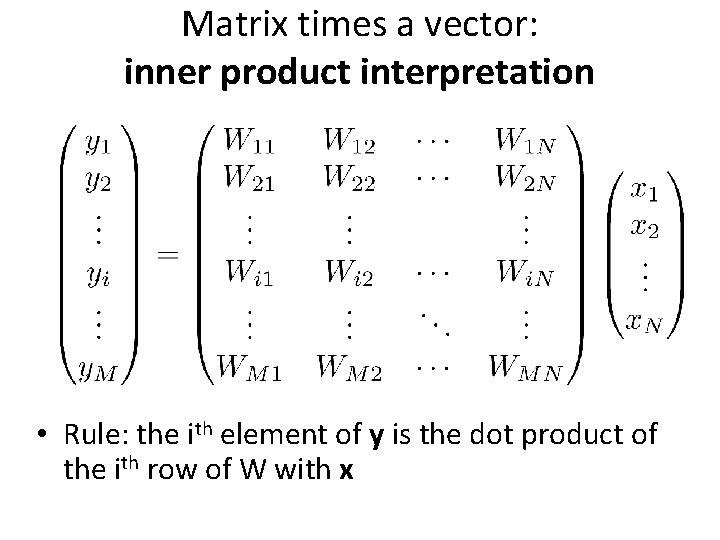 Matrix times a vector: inner product interpretation • Rule: the ith element of y