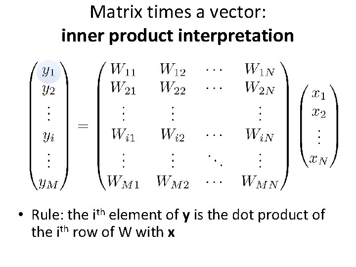 Matrix times a vector: inner product interpretation • Rule: the ith element of y