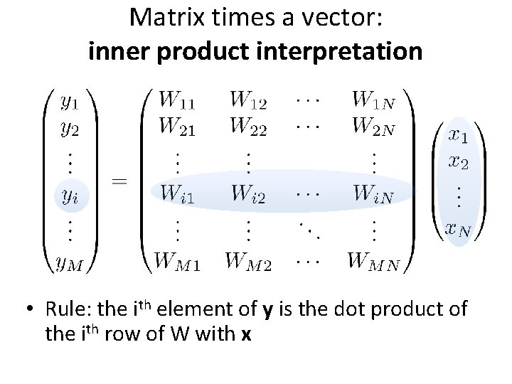 Matrix times a vector: inner product interpretation • Rule: the ith element of y