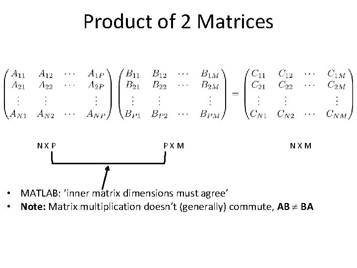 Product of 2 Matrices NXP PXM NXM • MATLAB: ‘inner matrix dimensions must agree’