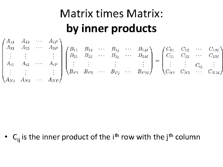 Matrix times Matrix: by inner products • Cij is the inner product of the