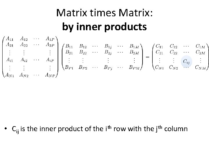 Matrix times Matrix: by inner products • Cij is the inner product of the