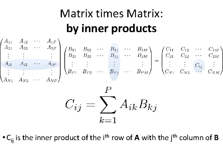 Matrix times Matrix: by inner products • Cij is the inner product of the