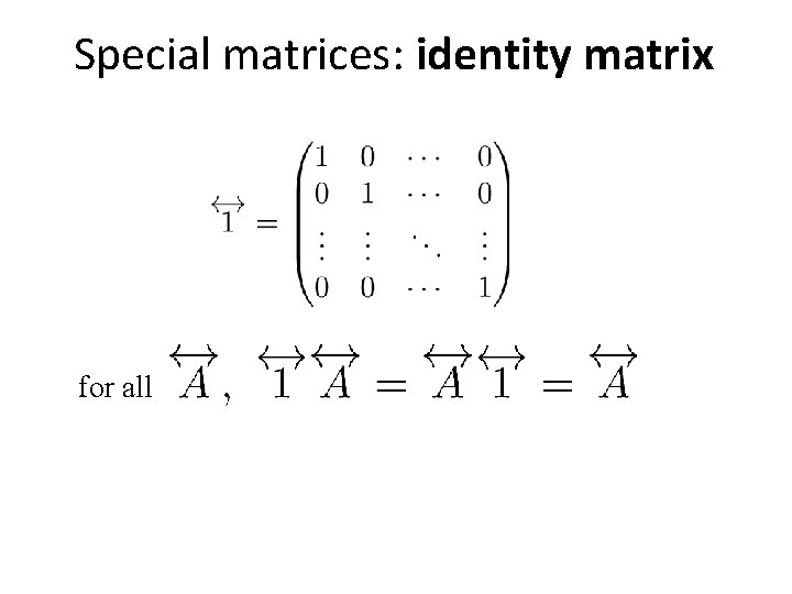 Special matrices: identity matrix for all 