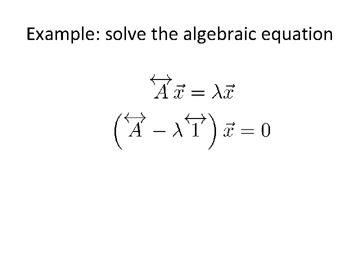 Example: solve the algebraic equation 