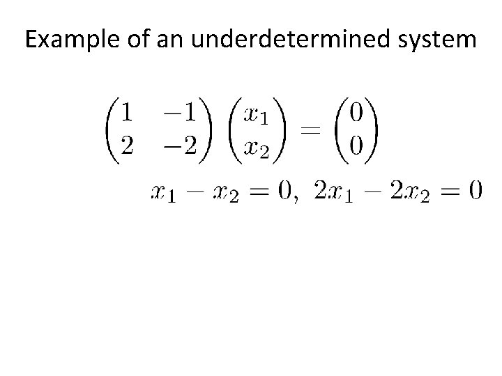 Example of an underdetermined system • Some non-zero vectors are sent to 0 