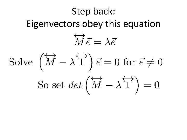 Step back: Eigenvectors obey this equation 