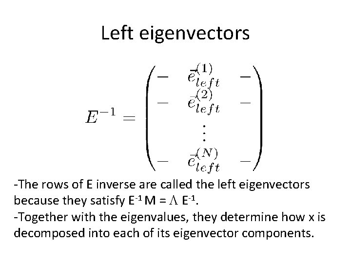 Left eigenvectors -The rows of E inverse are called the left eigenvectors because they