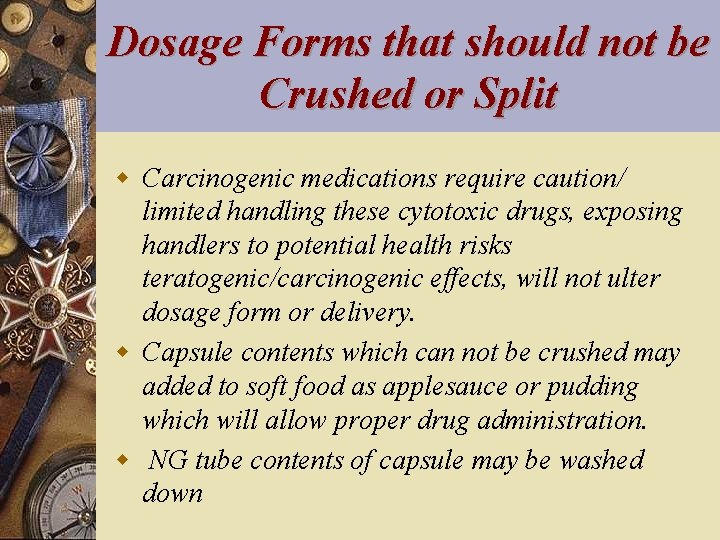 Dosage Forms that should not be Crushed or Split w Carcinogenic medications require caution/