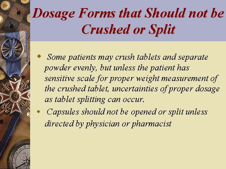 Dosage Forms that Should not be Crushed or Split w Some patients may crush