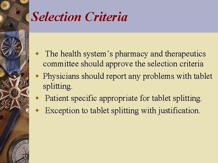Selection Criteria w The health system’s pharmacy and therapeutics committee should approve the selection