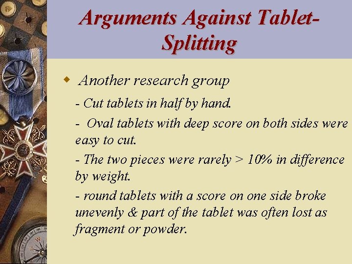 Arguments Against Tablet. Splitting w Another research group - Cut tablets in half by