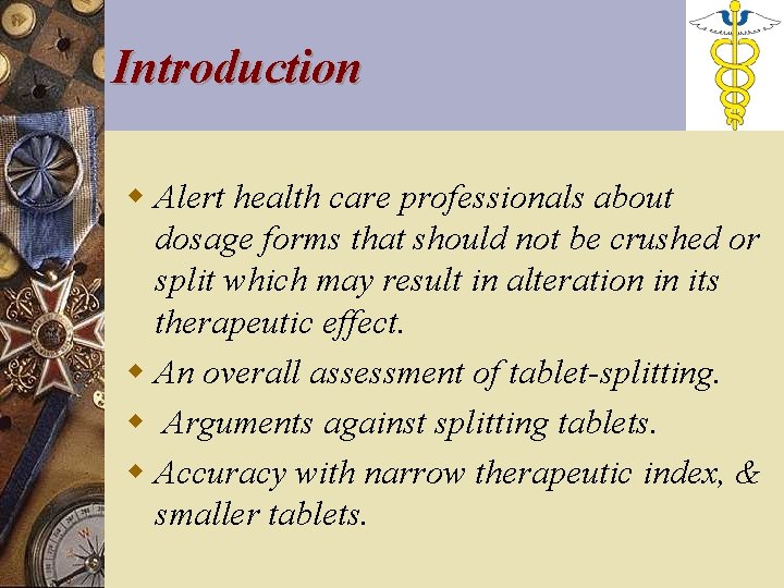 Introduction w Alert health care professionals about dosage forms that should not be crushed