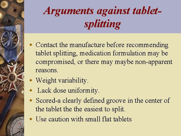 Arguments against tabletsplitting w Contact the manufacture before recommending tablet splitting, medication formulation may